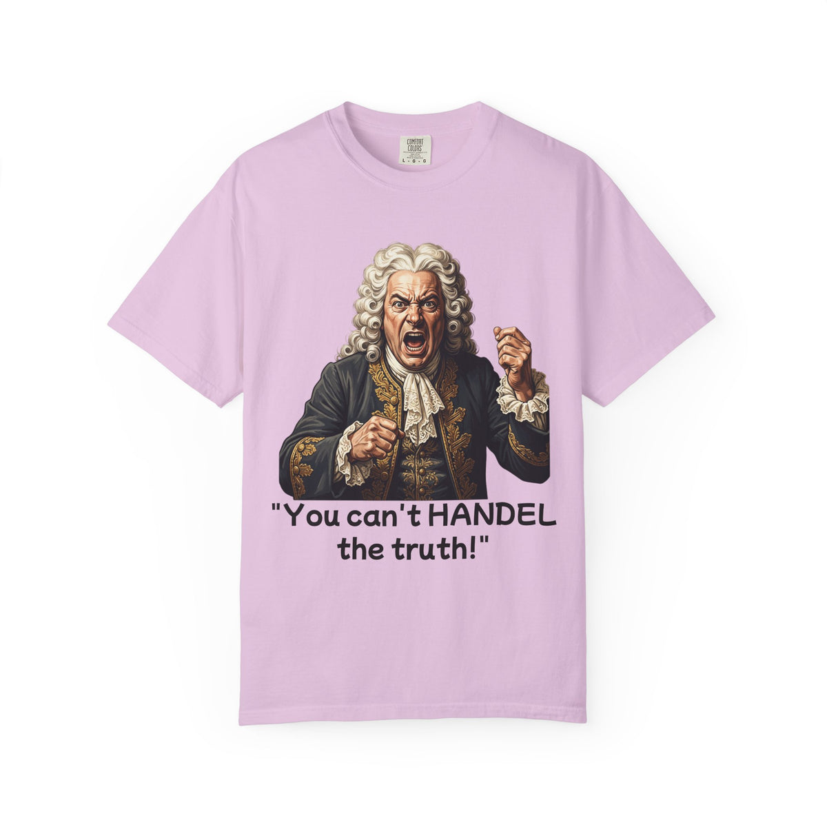 You Can't Handel the Truth Funny Classical Music T-Shirt