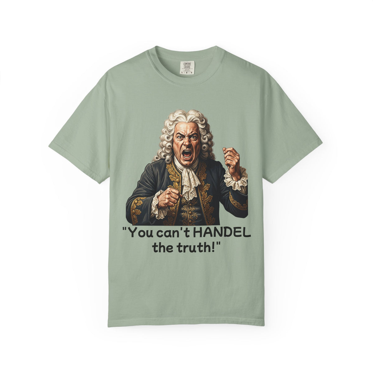 You Can't Handel the Truth Funny Classical Music T-Shirt