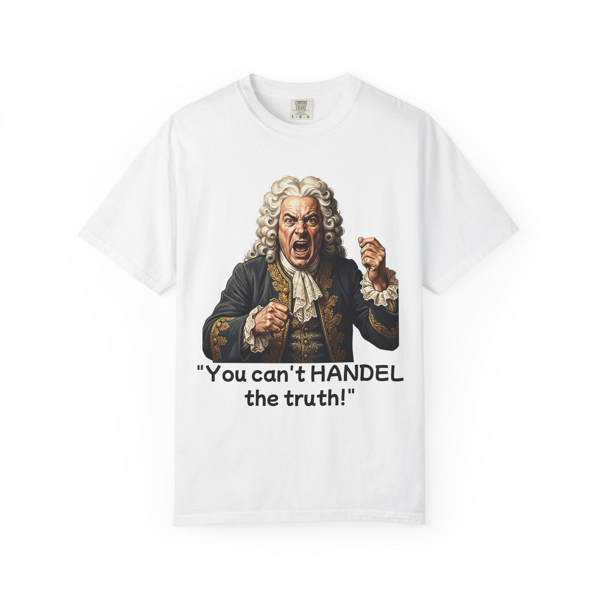 You Can't Handel the Truth Funny Classical Music T-Shirt