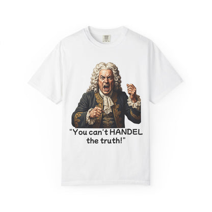 You Can't Handel the Truth Funny Classical Music T-Shirt