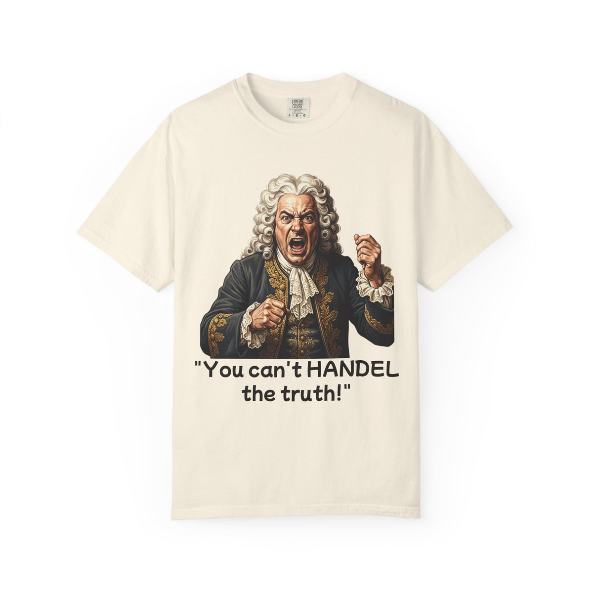 You Can't Handel the Truth Funny Classical Music T-Shirt