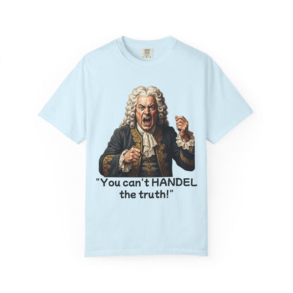 You Can't Handel the Truth Funny Classical Music T-Shirt