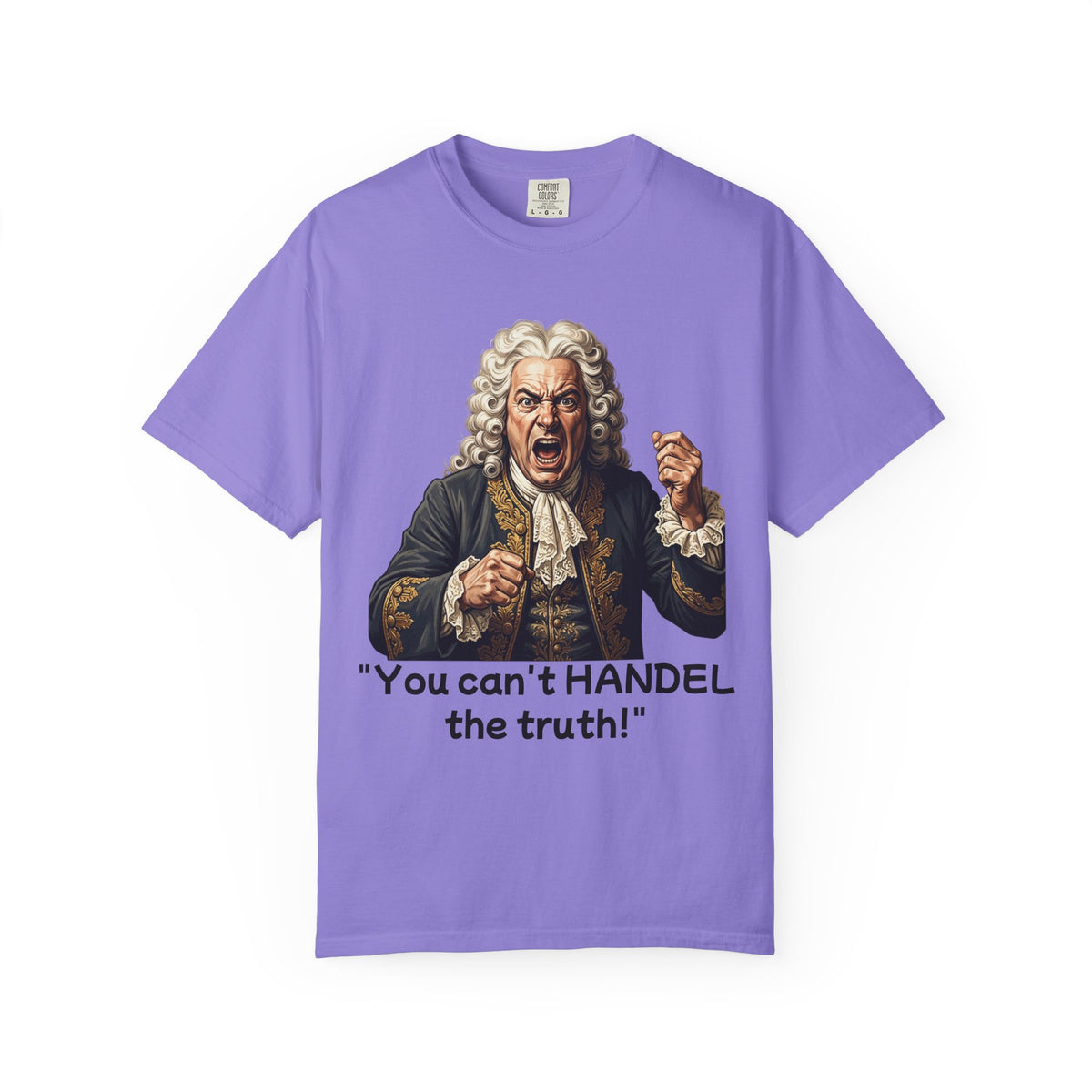 You Can't Handel the Truth Funny Classical Music T-Shirt