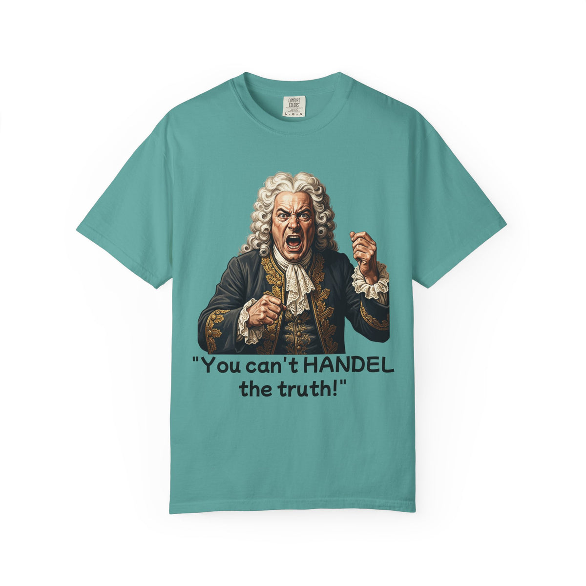 You Can't Handel the Truth Funny Classical Music T-Shirt